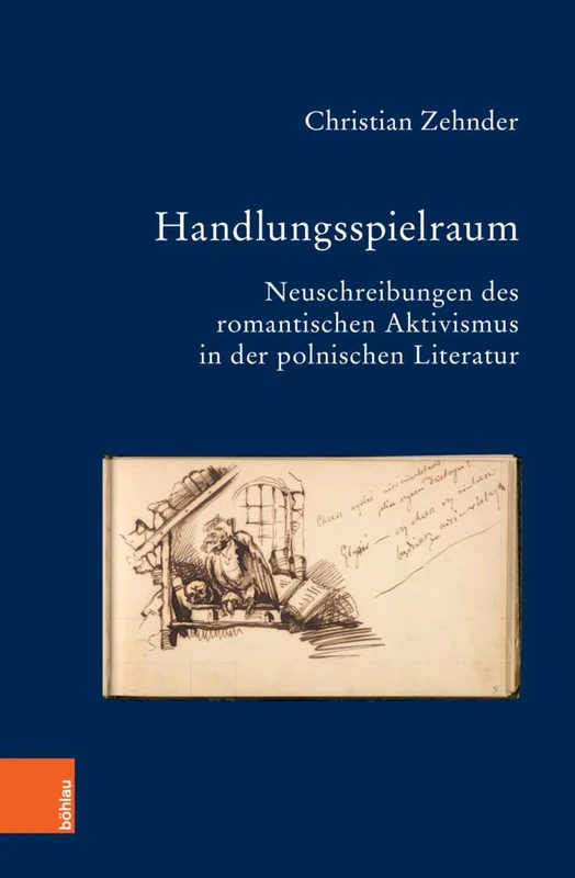 Handlungsspielraum: Neuschreibungen Des Romantischen Aktivismus in Der Polnischen Literatur (Bausteine Zur Slavischen Philologie Und Kulturgeschichte. Reihe A: Slavistische Forschungen, 94)