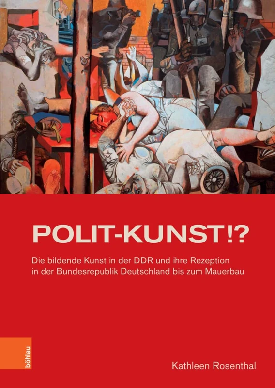POLIT-KUNST !?: Die bildende Kunst in der DDR und ihre Rezeption in der Bundesrepublik Deutschland bis zum Mauerbau (Studien zur Kunst)