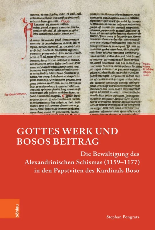 Gottes Werk und Bosos Beitrag: Die Bewaltigung des Alexandrinischen Schismas (1159 1177) in den Papstviten des Kardinals Boso (Papsttum im mittelalterlichen Europa)