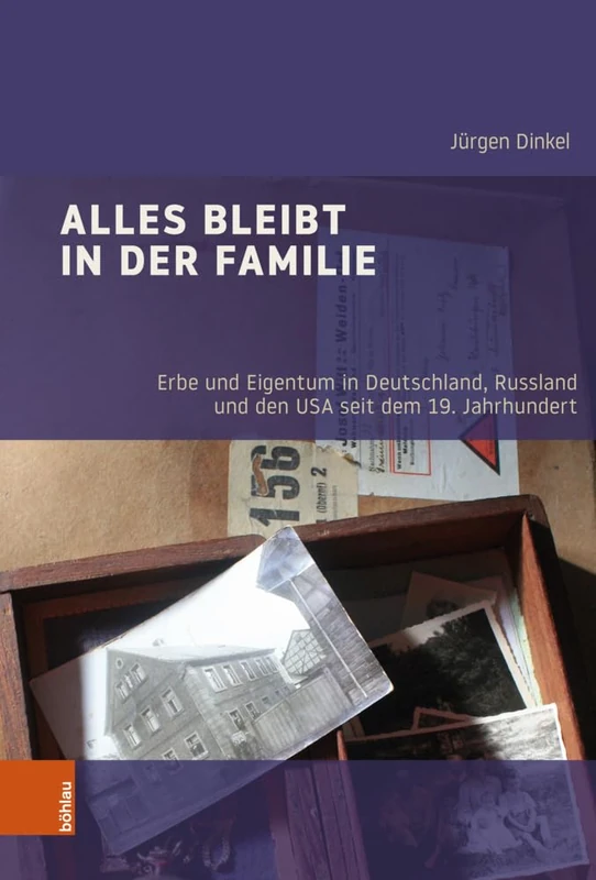 Alles bleibt in der Familie: Erbe und Eigentum in Deutschland, Russland und den USA seit dem 19. Jahrhundert (Industrielle Welt, 104)