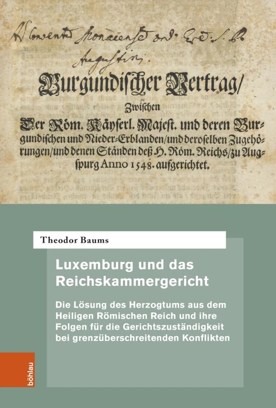 Luxemburg und das Reichskammergericht: Die Lösung des Herzogtums aus dem Heiligen Römischen Reich und ihre Folgen für die Gerichtszuständigkeit bei ... zur höchsten Gerichtsbarkeit im Alten Reich)
