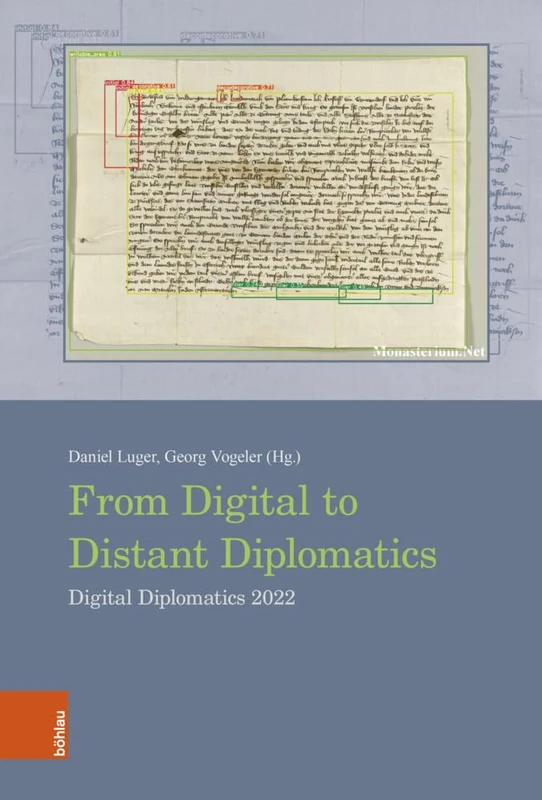 From Digital to Distant Diplomatics: Digital Diplomatics 2022 (Beihefte zum Archiv für Diplomatik, Schriftgeschichte, Siegel- und Wappenkunde)