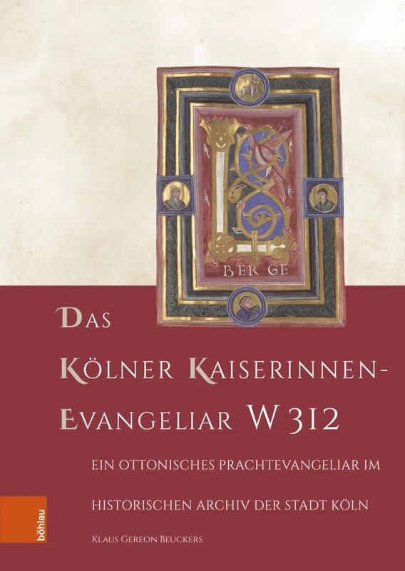 Das Kölner Kaiserinnen-Evangeliar W 312: Ein ottonisches Prachtevangeliar im Historischen Archiv der Stadt Köln (Forschungen zu Kunst, Geschichte und Literatur des Mittelalters)