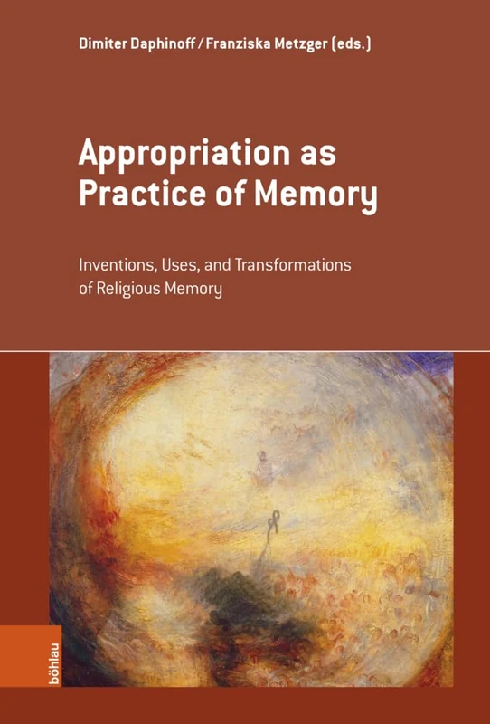 Appropriation as Practice of Memory: Inventions, Uses, and Transformations of Religious Memory (Erinnerungsräume / Spaces of Memory)