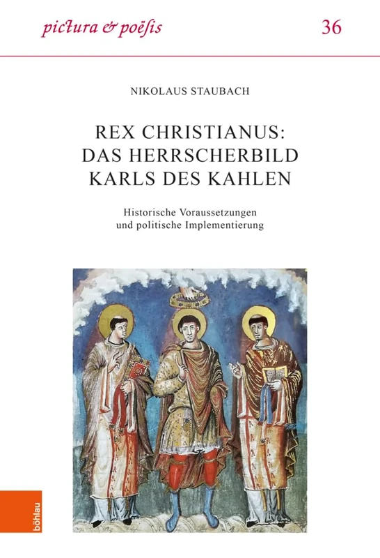 Rex christianus: Das Herrscherbild Karls des Kahlen: Historische Voraussetzungen und politische Implementierung (Pictura et Poesis)