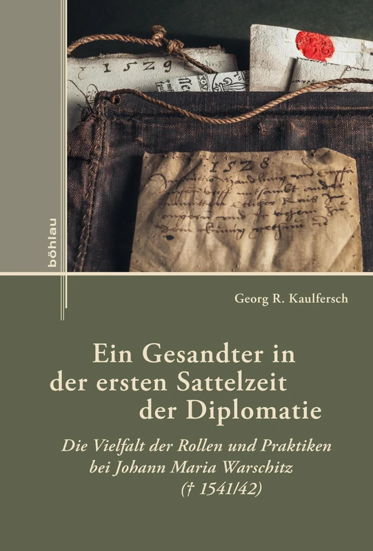 Ein Gesandter in Der Ersten Sattelzeit Der Diplomatie: Die Vielfalt Der Rollen Und Praktiken Bei Johann Maria Warschitz ( 1541/42): 18 (Externa)