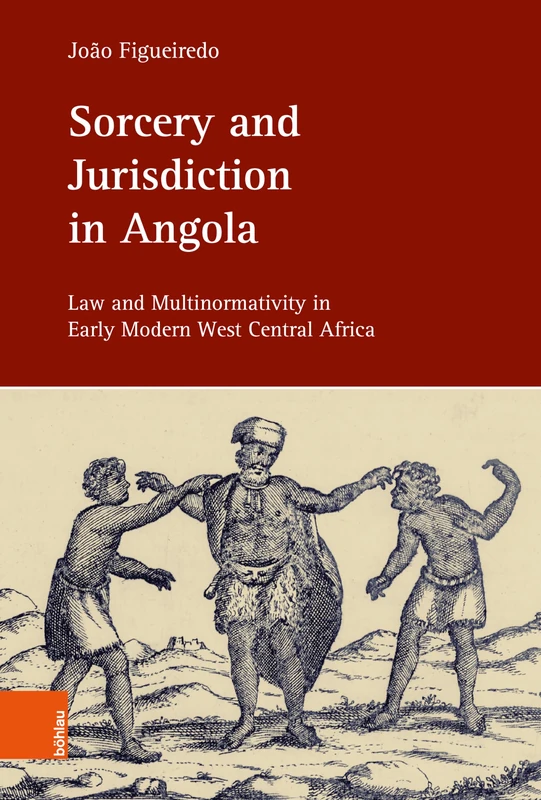 Sorcery and Jurisdiction in Angola: Law and Multinormativity in Early Modern West Central Africa (Einheit und Vielfalt im Recht / Legal Unity and Pluralism)