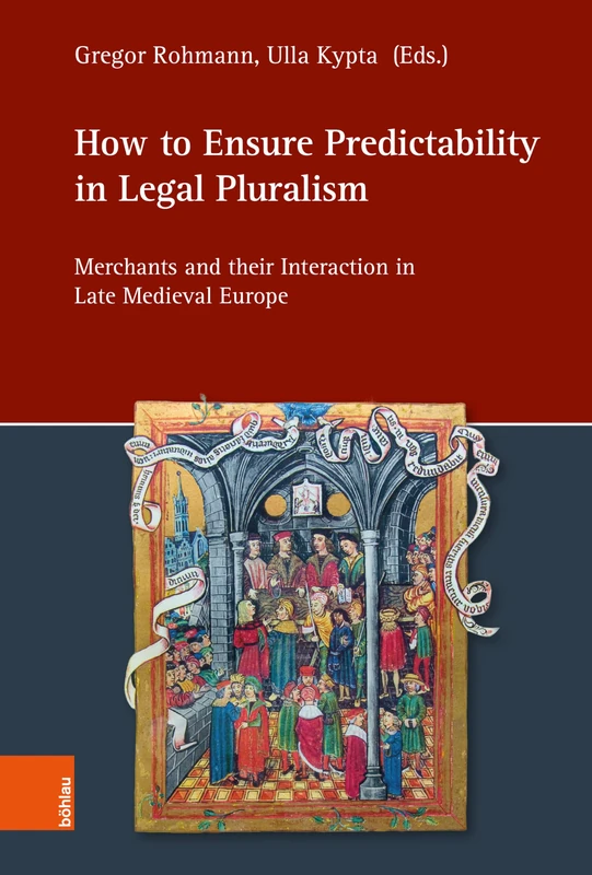 How to Ensure Predictability in Legal Pluralism: Merchants and their Interaction in Late Medieval Europe (Einheit und Vielfalt im Recht / Legal Unity and Pluralism)
