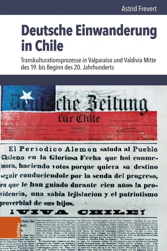 Deutsche Einwanderung in Chile: Transkulturationsprozesse in Valparaiso Und Valdivia Mitte Des 19. Bis Beginn Des 20. Jahrhunderts (Lateinamerikanische Forschungen, 53) - Image 1