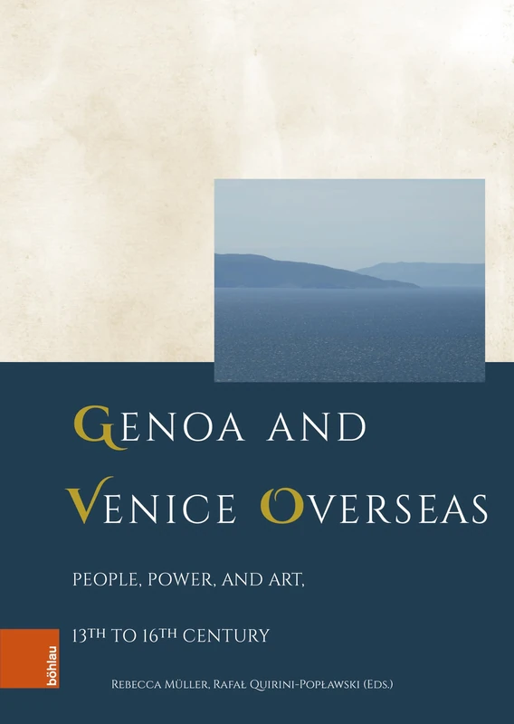 Genoa and Venice Overseas: People, Power, and Art, 13th to 16th century (Forschungen zu Kunst, Geschichte und Literatur des Mittelalters)