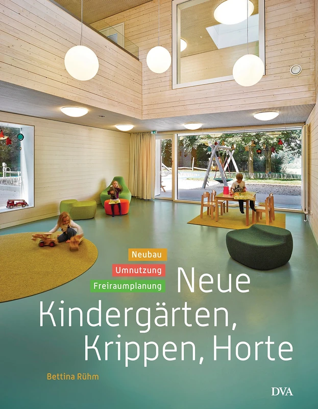 Neue Kindergärten, Krippen, Horte: Neubau – Umnutzung – Freiraumplanung - Image 1