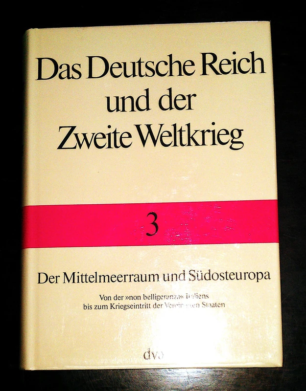 Das Deutsche Reich und der Zweite Weltkrieg, Band 3 - Der Mittelmeerraum und Südosteuropa: Von der "non belligeranza" Italiens bis zum Kriegseintritt der Vereinigten Staaten