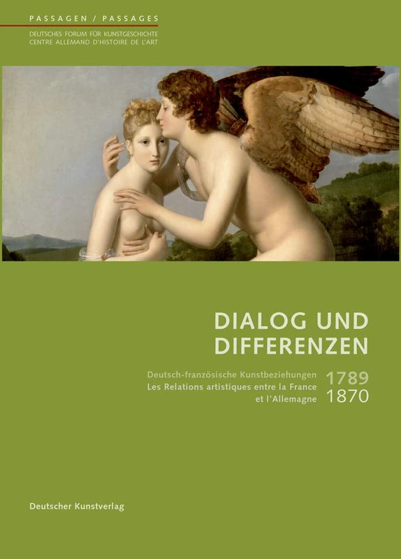 Dialog Und Differenzen: 1789 Bis 1870. Deutsch-französische Kunstbeziehungen / Les Relations Artistiques Franco-allemandes (Passagen - Deutsches Forum ... - Centre Allemand D'histoire De L'art) - Image 1