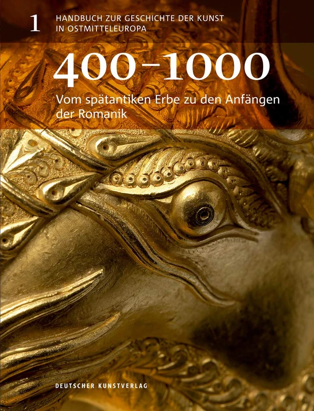 Vom spätantiken Erbe zu den Anfängen der Romanik: 400–1000: 1 (Handbuch zur Geschichte der Kunst in Ostmitteleuropa, 1)