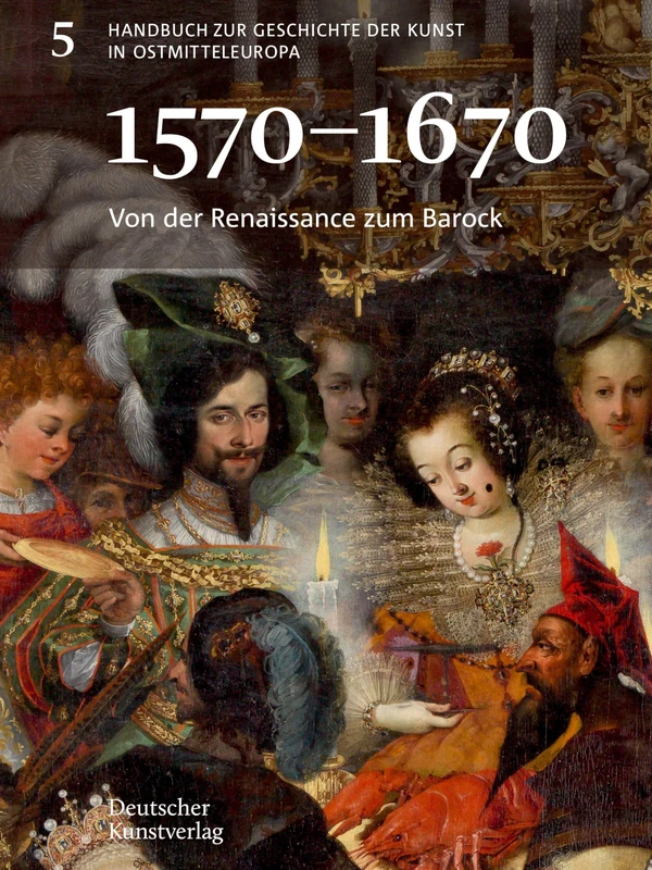 Von der Renaissance zum Barock (1570-1670): 5 (Handbuch zur Geschichte der Kunst in Ostmitteleuropa, 5)