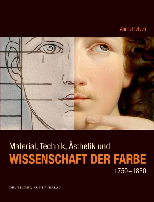 Material, Technik, Ästhetik und Wissenschaft der Farbe 1750-1850: Eine produktionsästhetische Studie zur ›Blüte‹ und zum ›Verfall‹ der Malerei in ... Berlin (Kunstwissenschaftliche Studien, 179)