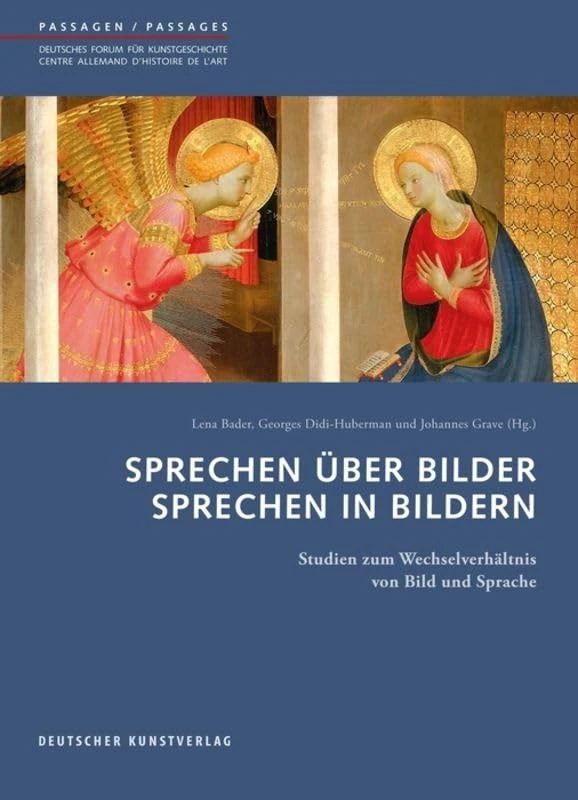 Sprechen über Bilder – Sprechen in Bildern: Studien zum Wechselverhältnis von Bild und Sprache (Passagen - Deutsches Forum für Kunstgeschichte /Passages - Centre allemand d'histoire de l'art, 46)