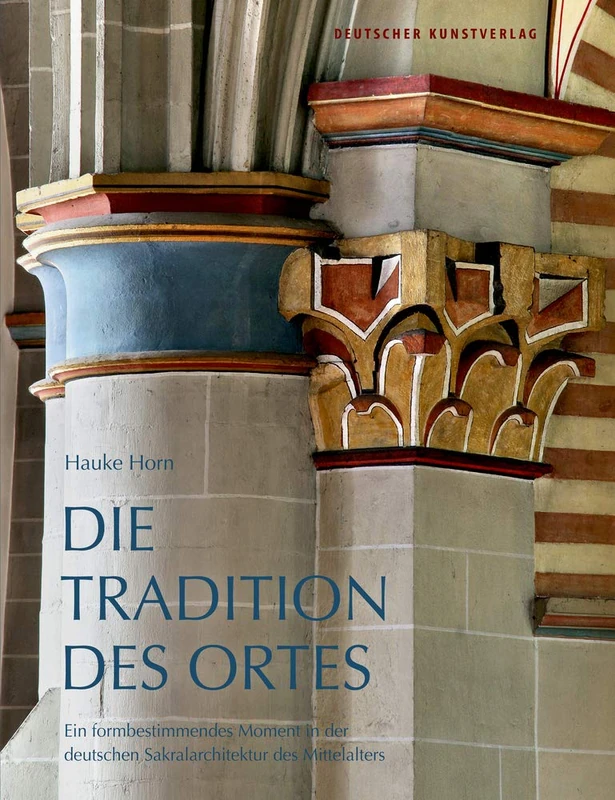 Die Tradition des Ortes: Ein formbestimmendes Moment in der deutschen Sakralarchitektur des Mittelalters (Kunstwissenschaftliche Studien, 171)
