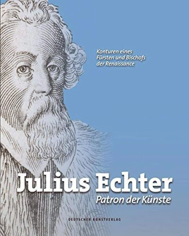 Julius Echter: Patron der Künste. Konturen eines Fürsten und Bischofs der Renaissance - Image 1