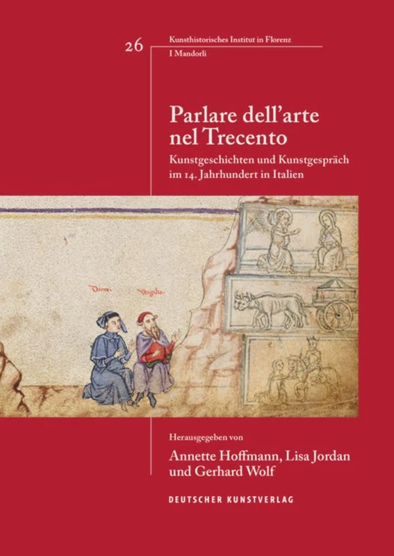Parlare dell'arte nel Trecento: Kunstgeschichten und Kunstgesprach im 14. Jahrhundert in Italien (Italienische Forschungen des Kunsthistorischen Institutes in Florenz, I Mandorli)