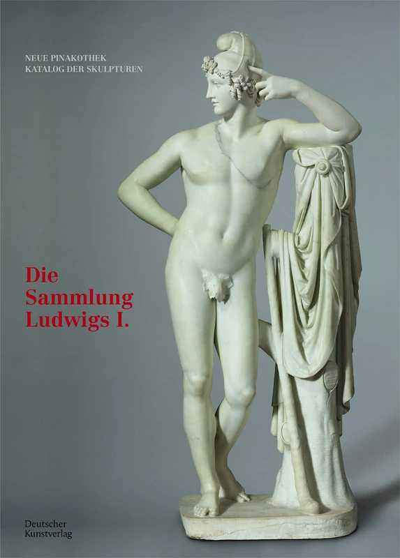 Bayerische Staatsgemäldesammlungen. Neue Pinakothek. Katalog der Skulpturen Band I: Die Sammlung Ludwigs I.: 1