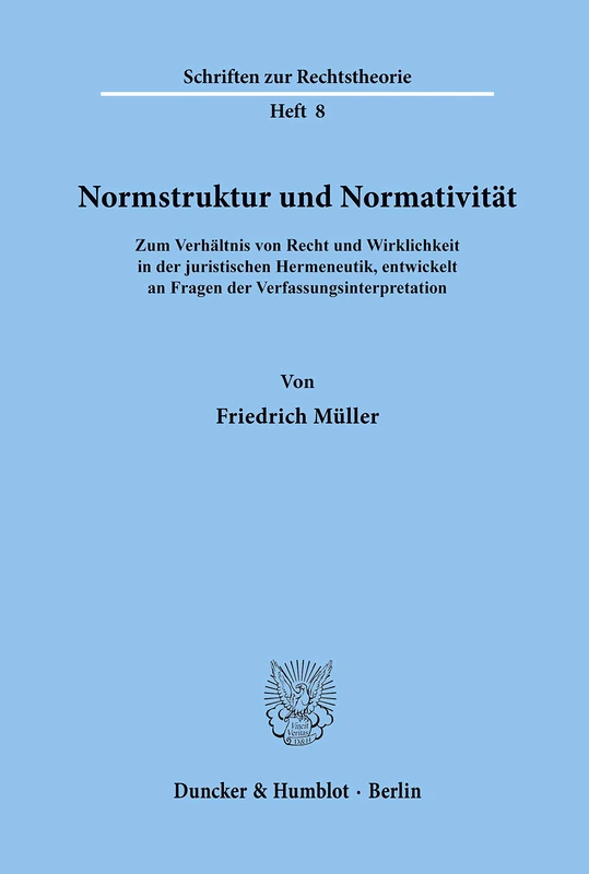 Normstruktur und Normativität.: Zum Verhältnis von Recht und Wirklichkeit in der juristischen Hermeneutik, entwickelt an Fragen der Verfassungsinterpretation.: 8 (Schriften zur Rechtstheorie) - Image 1