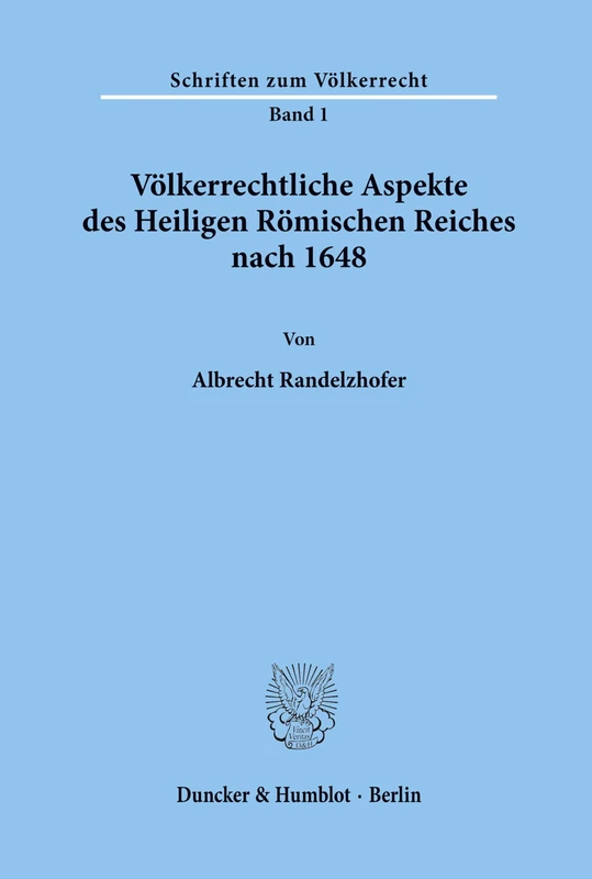 Völkerrechtliche Aspekte des Heiligen Römischen Reiches nach 1648.: 1 (Schriften zum Völkerrecht)