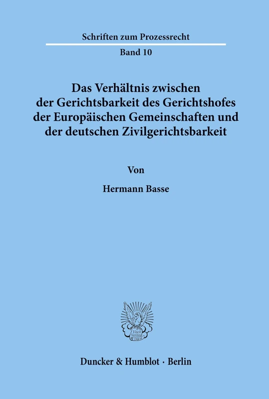 Das Verhältnis zwischen der Gerichtsbarkeit des Gerichtshofes der Europäischen Gemeinschaften und der deutschen Zivilgerichtsbarkeit.: 10 (Schriften zum Prozessrecht)