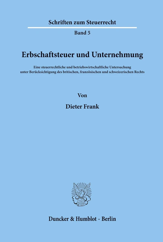 Erbschaftsteuer und Unternehmung.: Eine steuerrechtliche und betriebswirtschaftliche Untersuchung unter Berücksichtigung des britischen, französischen ... Rechts.: 5 (Schriften zum Steuerrecht)