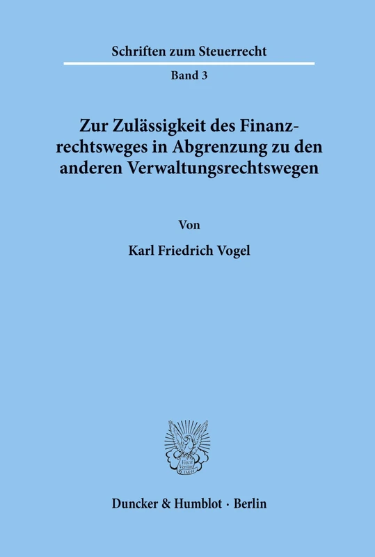 Zur Zulässigkeit des Finanzrechtsweges in Abgrenzung zu den anderen Verwaltungsrechtswegen.: 3 (Schriften zum Steuerrecht)