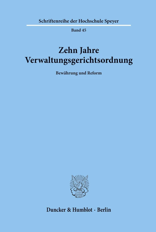 Zehn Jahre Verwaltungsgerichtsordnung.: Bewährung und Reform. Vorträge und Diskussionsbeiträge der 38. Staatswissenschaftlichen Fortbildungstagung der ... 45 (Schriftenreihe der Hochschule Speyer)