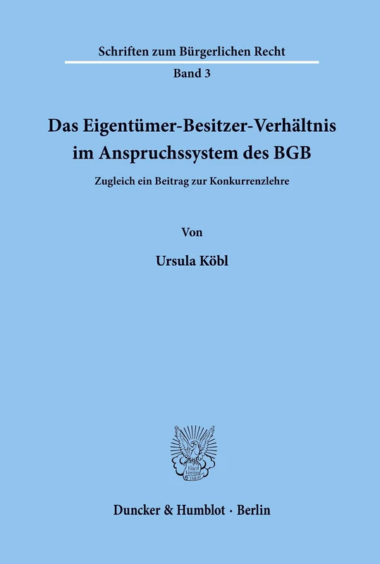 Das Eigentümer-Besitzer-Verhältnis im Anspruchssystem des BGB.: Zugleich ein Beitrag zur Konkurrenzlehre.: 3 (Schriften zum Bürgerlichen Recht)