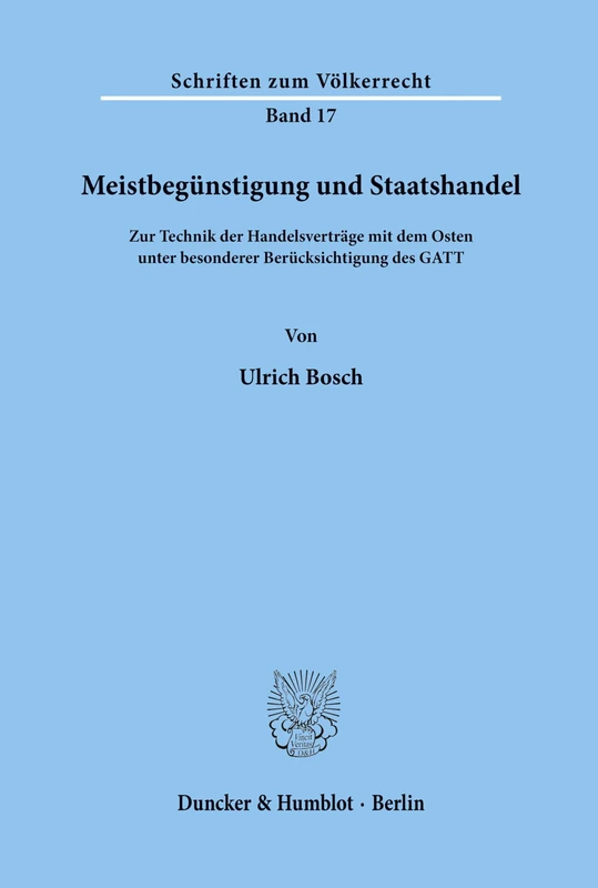Meistbegünstigung und Staatshandel.: Zur Technik der Handelsverträge mit dem Osten unter besonderer Berücksichtigung des GATT.: 17 (Schriften zum Völkerrecht)