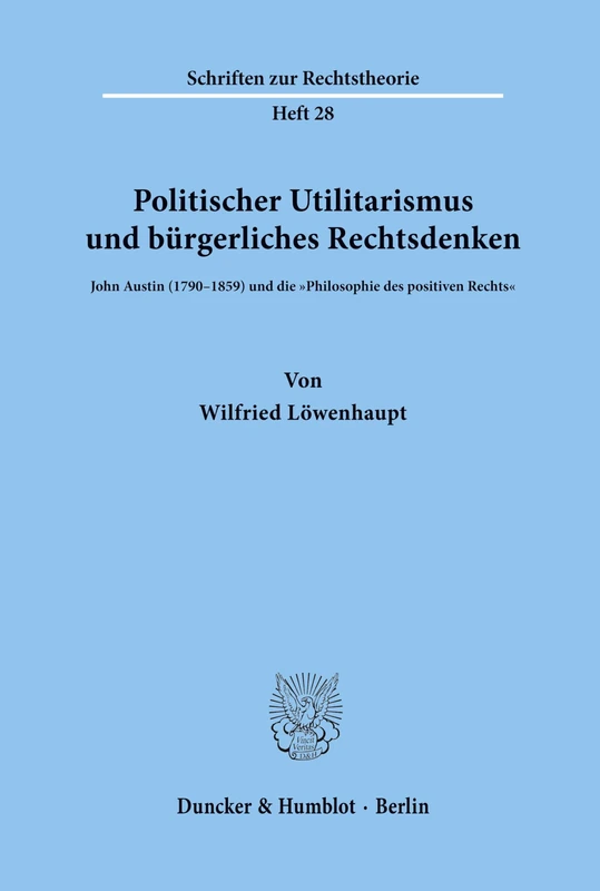 Politischer Utilitarismus und bürgerliches Rechtsdenken.: John Austin (1790–1859) und die "Philosophie des positiven Rechts".: 28 (Schriften zur Rechtstheorie) - Image 1