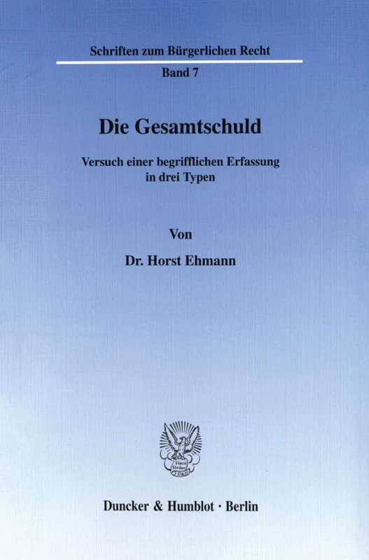 Die Gesamtschuld.: Versuch einer begrifflichen Erfassung in drei Typen. (Schriften zum Bürgerlichen Recht)