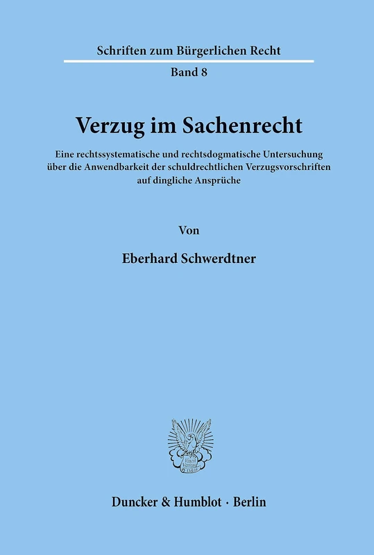Verzug im Sachenrecht.: Eine rechtssystematische und rechtsdogmatische Untersuchung über die Anwendbarkeit der schuldrechtlichen Verzugsvorschriften ... 8 (Schriften zum Bürgerlichen Recht)