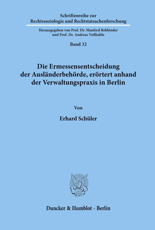 Die Ermessensentscheidung der Ausländerbehörde, erörtert anhand der Verwaltungspraxis in Berlin.: 32 (Schriftenreihe zur Rechtssoziologie und Rechtstatsachenforschung)