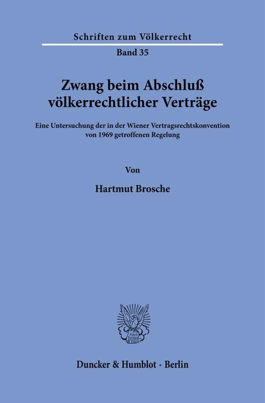 Zwang beim Abschluß völkerrechtlicher Verträge.: Eine Untersuchung der in der Wiener Vertragsrechtskonvention von 1969 getroffenen Regelung. (Schriften zum Völkerrecht)