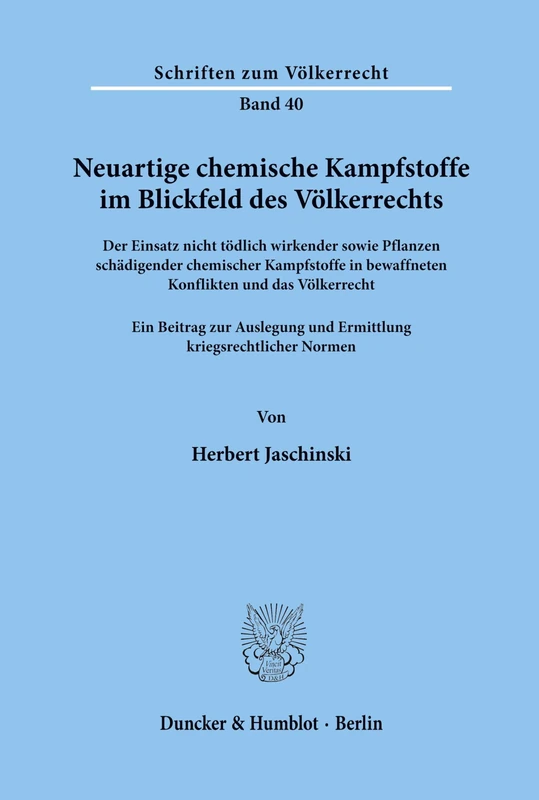 Neuartige chemische Kampfstoffe im Blickfeld des Völkerrechts.: Der Einsatz nicht tödlich wirkender sowie Pflanzen schädigender chemischer Kampfstoffe ... Normen.: 40 (Schriften zum Völkerrecht)
