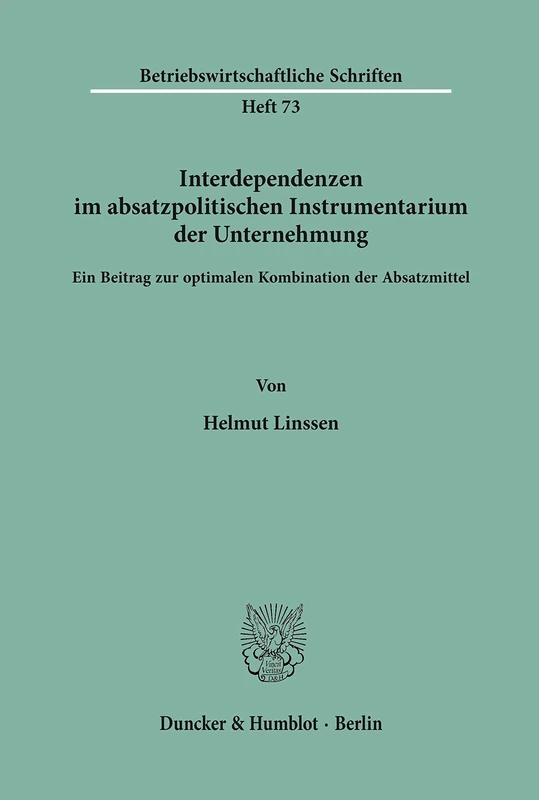 Interdependenzen im absatzpolitischen Instrumentarium der Unternehmung.: Ein Beitrag zur optimalen Kombination der Absatzmittel.: 73 (Betriebswirtschaftliche Schriften)