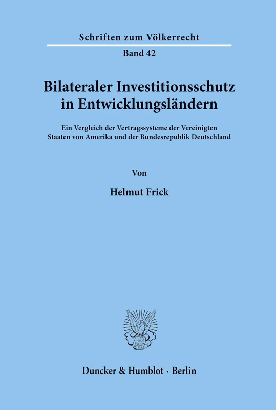 Bilateraler Investitionsschutz in Entwicklungsländern.: Ein Vergleich der Vertragssysteme der Vereinigten Staaten von Amerika und der Bundesrepublik Deutschland.: 42 (Schriften zum Völkerrecht)