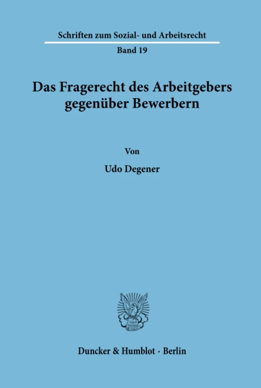 Das Fragerecht des Arbeitgebers gegenüber Bewerbern. (Schriften zum Sozial- und Arbeitsrecht)