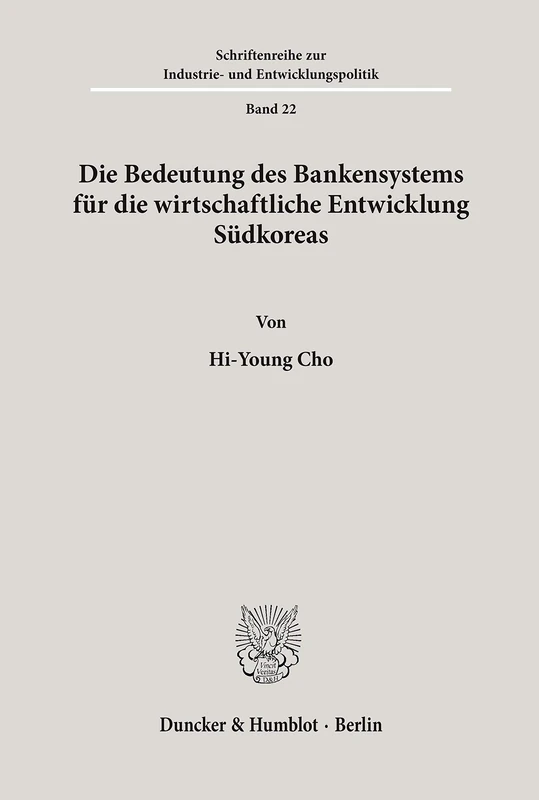 Die Bedeutung des Bankensystems für die wirtschaftliche Entwicklung Südkoreas.: 22 (Schriftenreihe zur Industrie- und Entwicklungspolitik)