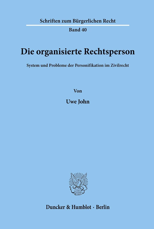 Die organisierte Rechtsperson.: System und Probleme der Personifikation im Zivilrecht. (Schriften zum Bürgerlichen Recht)