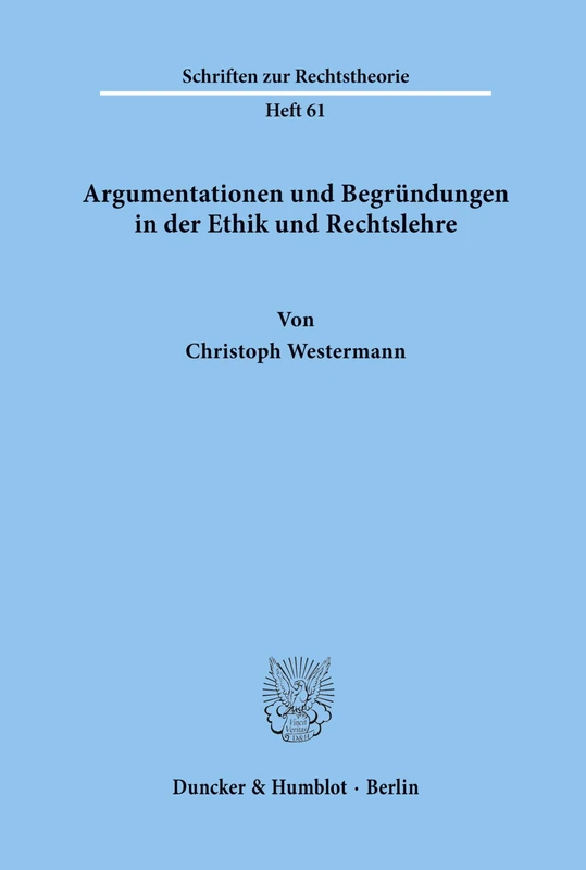 Argumentationen und Begründungen in der Ethik und Rechtslehre.: 61 (Schriften zur Rechtstheorie) - Image 1