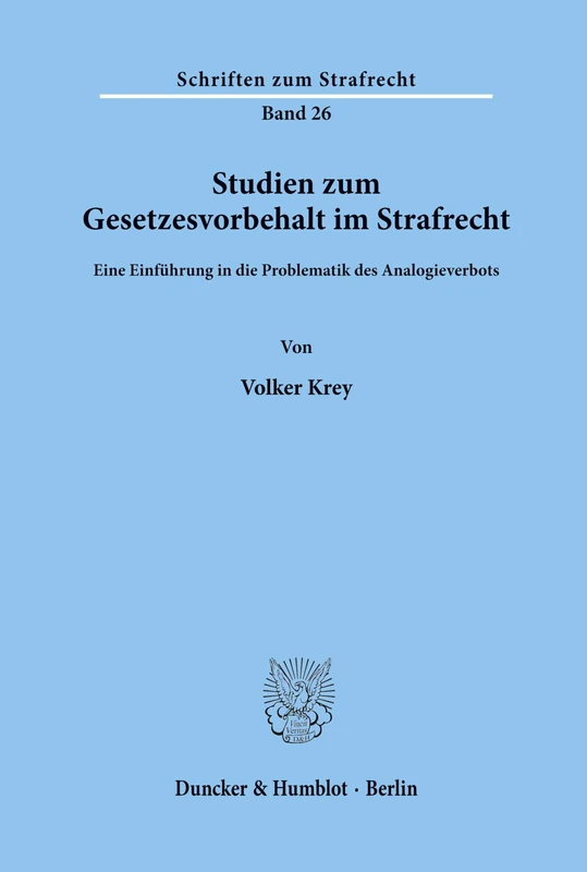 Studien zum Gesetzesvorbehalt im Strafrecht.: Eine Einführung in die Problematik des Analogieverbots.: 26 (Schriften zum Strafrecht)