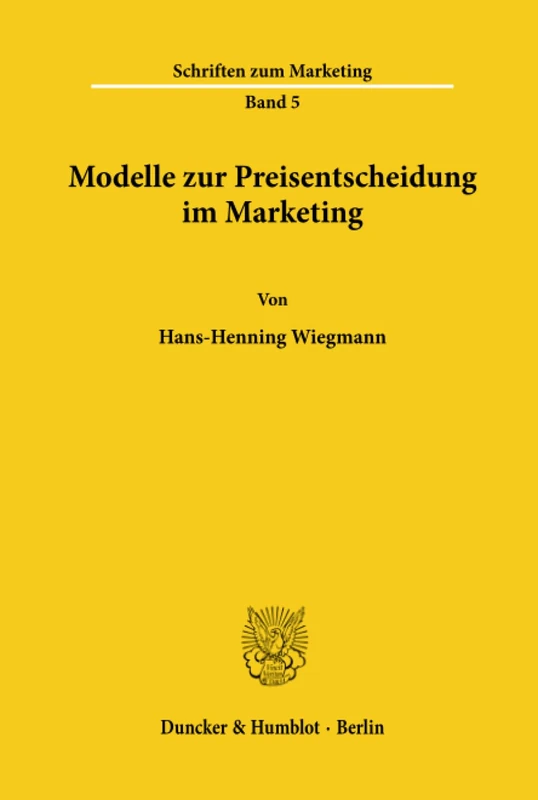 Modelle zur Preisentscheidung im Marketing.: Ein Beitrag zu einer anwendungsorientierten Theorie der Preispolitik. (Schriften zum Marketing)