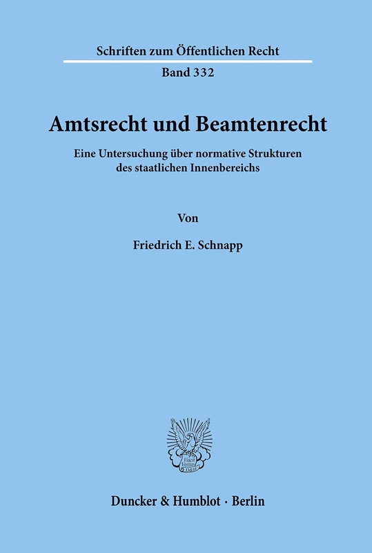 Amtsrecht und Beamtenrecht.: Eine Untersuchung über normative Strukturen des staatlichen Innenbereichs.: 332 (Schriften zum Öffentlichen Recht)