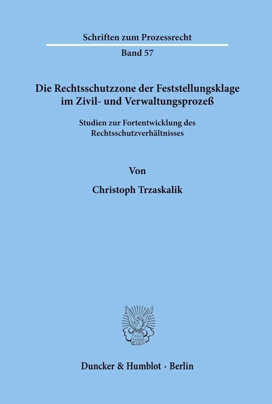 Die Rechtsschutzzone der Feststellungsklage im Zivil- und Verwaltungsprozeß.: Studien zur Fortentwicklung des Rechtsschutzverhältnisses. (Schriften zum Prozessrecht)