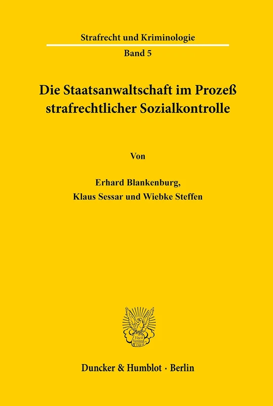 Die Staatsanwaltschaft im Prozeß strafrechtlicher Sozialkontrolle.: 5 (Strafrecht und Kriminologie)